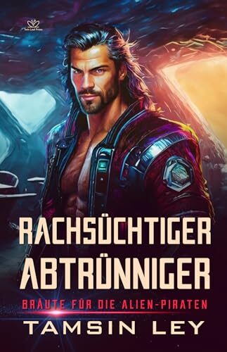 Rachsüchtiger Abtrünniger: Ein spannender Alien- & SciFi-Liebesroman mit Spice (Bräute für die Alien-Piraten 1)