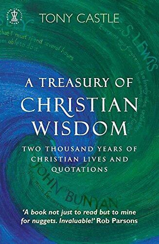 A Treasury of Christian Wisdom: Two Thousand Years of Christian Lives and Quotations