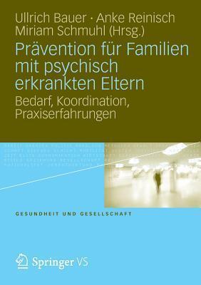 Prävention für Familien mit psychisch kranken Eltern: Bedarf, Koordination, Praxiserfahrung (Gesundheit und Gesellschaft)