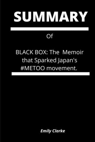 SUMMARY OF BLACK BOX:: The Memoir that Sparked Japan's #METOO Movement.