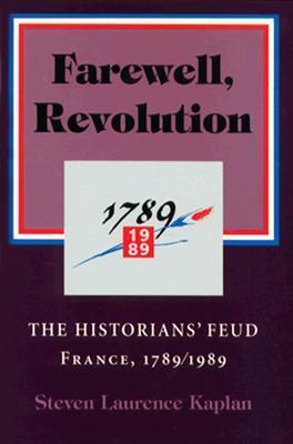 Farewell, Revolution: The Historians' Feud, France, 1789/1989