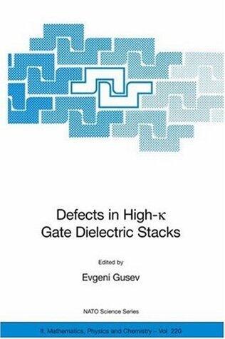 Defects in HIgh-k Gate Dielectric Stacks: Nano-Electronic Semiconductor Devices