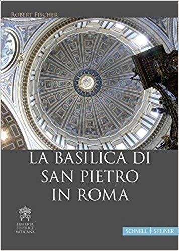 La Basilica Di San Pietro in Roma: Un Valido Supporto Sia Per Le Guide Turistiche Sia Per Un Approfondimento Individuale