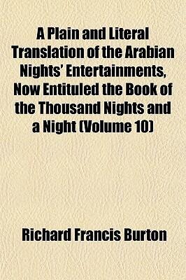 A Plain and Literal Translation of the Arabian Nights' Entertainments, Now Entituled the Book of the Thousand Nights and a Night; Volume 10 of 16