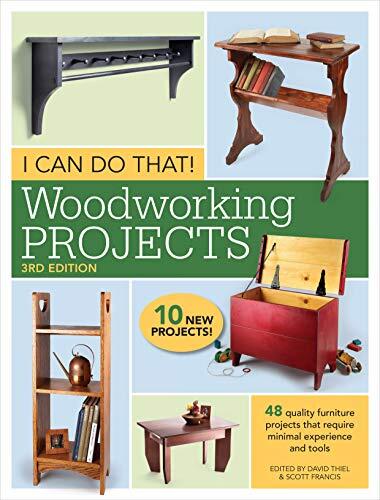 I Can Do That! Woodworking Projects: 48 Quality Furniture Projects That Require Minimal Experience And Tools