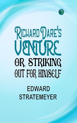 Richard Dare's Venture; Or, Striking Out for Himself