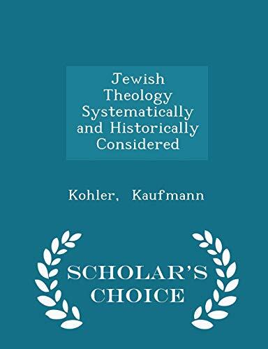 Jewish Theology Systematically and Historically Considered - Scholar's Choice Edition