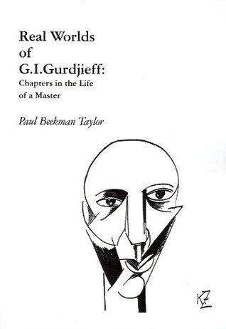 REAL WORLDS OF G.I.GURDJIEFF Chapters in the Life of a Master