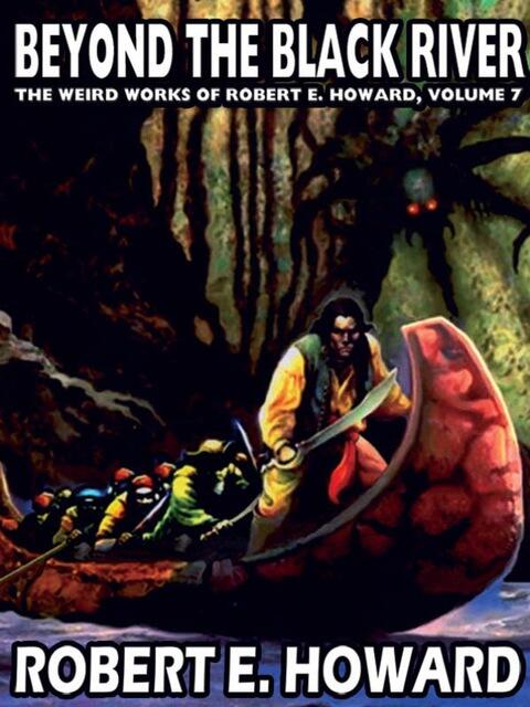 Beyond the Black River: The Weird Works of Robert E. Howard, Vol. 7