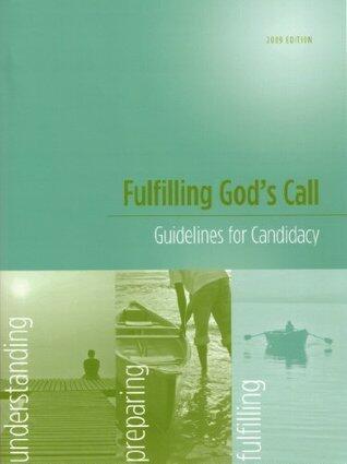 Fulfilling God's Call: Guidelines for Candidacy for Deacons, Elders, and Local Pastors