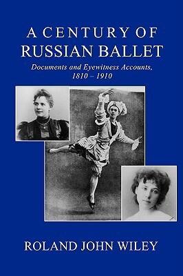 A Century of Russian Ballet: Documents and Eyewitness Acoounts, 1810-1910