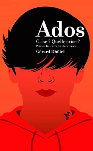 Ados... crise : Quelle crise ?: 20 idées reçues sur les ados