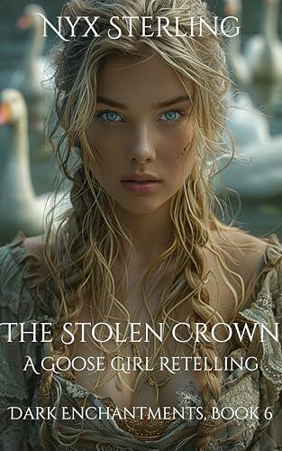The Stolen Crown: A Goose Girl Retelling: Dark Enchantments, Book 6