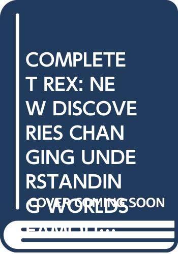 Complete T Rex: New Discoveries Changing Understanding Worlds Famous Dinosaur