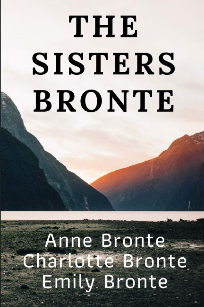 The Sisters Bronte: Emily's Wuthering Heights, Charlotte's Jane Eyre, and Anne's Agnes Grey.