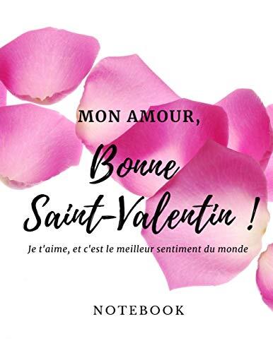 Notebook: Mon Amour Bonne Saint Valentin Je t'aime et c'est le meilleur sentiment du monde: bloc note Cute gift for Women and Girls | 8.5 x 11 - 240 ... Hand Lettering idée cadeau