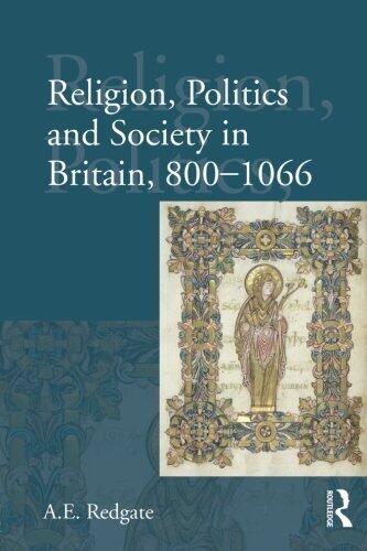 Religion, Politics and Society in Britain, 800-1066 by A E Redgate