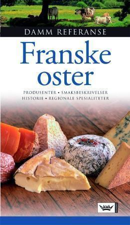 Franske oster - produsenter, smaksbeskrivelser, historie, regionale spesialiteter
