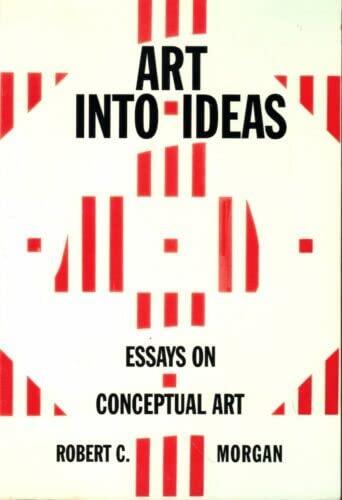 Rare Robert C Morgan / Art into Ideas Essays on Conceptual Art Signed 1996 - Cambridge: Cambridge University Press, 1996 [Paperback] Morgan, Robert C.