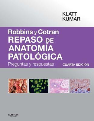 Robbins y Cotran. Repaso de Anatomia Patologica: Preguntas y Respuestas