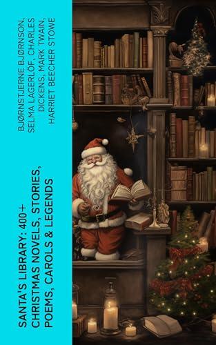 Santa's Library: 400+ Christmas Novels, Stories, Poems, Carols & Legends