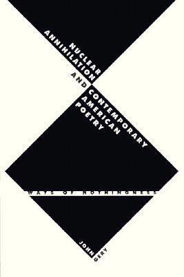 Nuclear Annihilation and Contemporary American Poetry: Ways of Nothingness