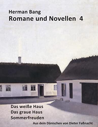 Romane und Novellen 4: Das weiße Haus, Das graue Haus, Sommerfreuden - aus dem Dänischen von Dieter Faßnacht