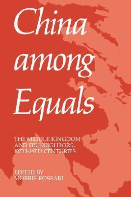 China Among Equals: The Middle Kingdom and Its Neighbors, 10th-14th Centuries