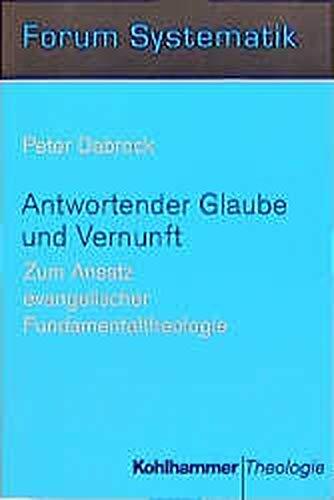 Antwortender Glaube und Vernunft: Zum Ansatz Evangelischer Fundamentaltheologie
