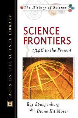 Science Frontiers; 1946 to the Present. Facts on File Science Library: The History of Science.