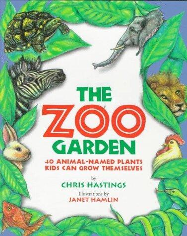 The Zoo Garden: Forty Animal-Named Plants Families Can Grow Together