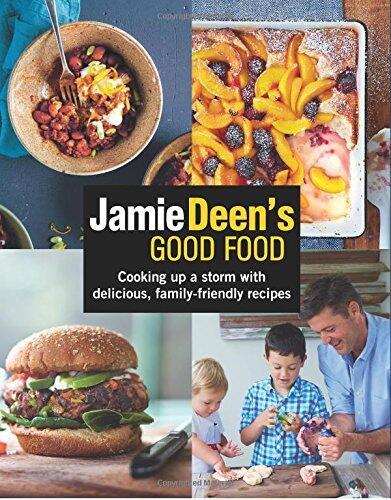 Jamie Deen's Good Food: Cooking Up a Storm with Delicious, Family-Friendly Recipes by Jamie Deen