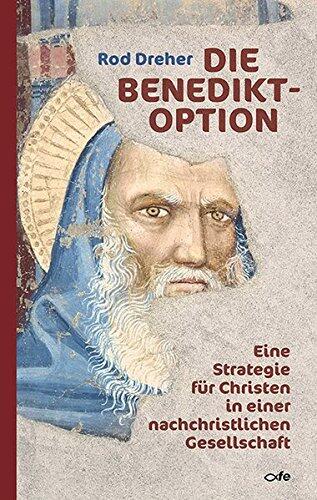 Die Benedikt-Option: Eine Strategie für Christen in Einer Nachchristlichen Gesellschaft