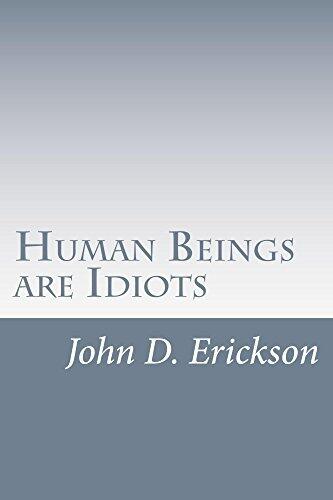 Human Beings are Idiots