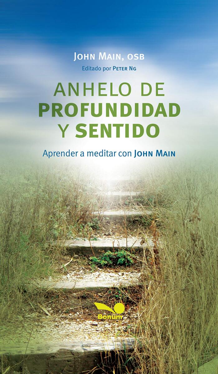 Anhelo de profundidad y sentido: Aprender a meditar con John Main (RELIGION Y DESARROLLO ESPIRITUAL nº 1)