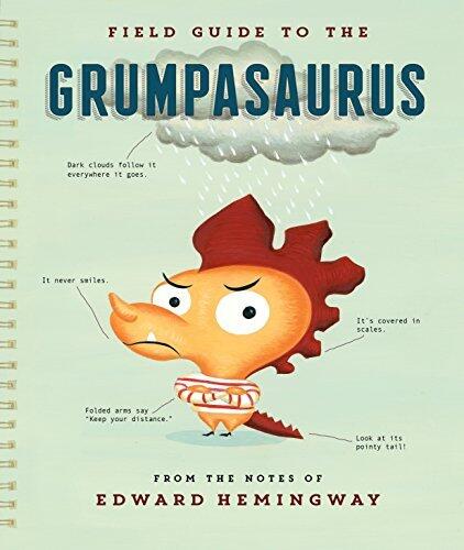 Field Guide to the Grumpasaurus: A Funny Story About Lovable Grumpy Dinosaurs for Kids