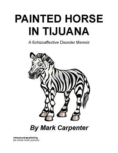 Painted Horse In Tijuana: A Schizoaffective Disorder Memoir