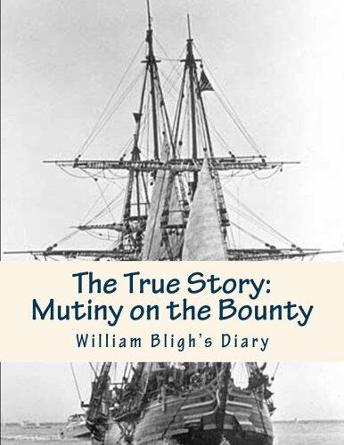 The True Story: Mutiny on the Bounty: Lieutenant William Bligh's Diary