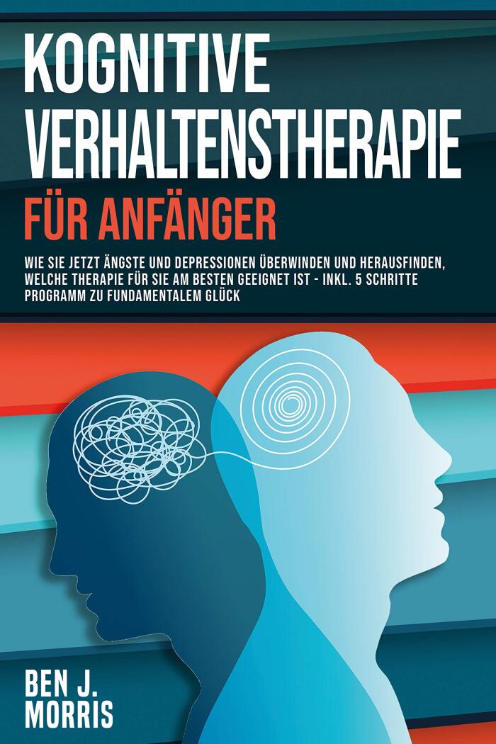 Kognitive Verhaltenstherapie für Anfänger: Wie Sie Ängste und Depressionen Überwinden