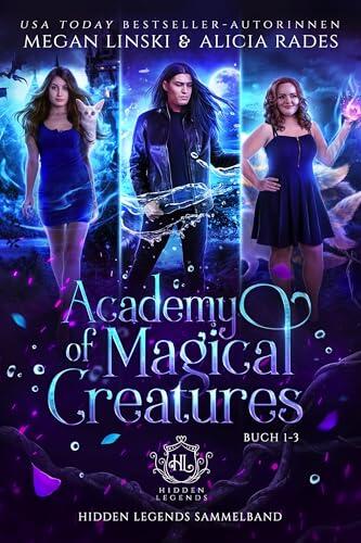 Academy of Magical Creatures: Buch 1-3: Hidden Legends Sammelband