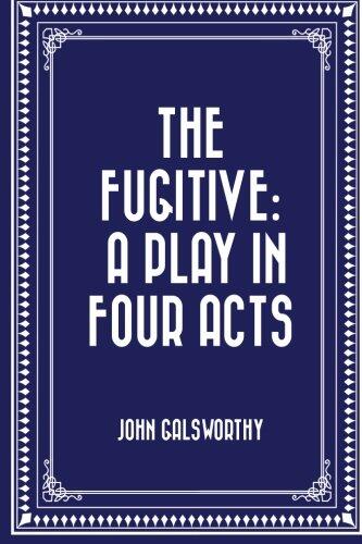 The Fugitive: A Play in Four Acts