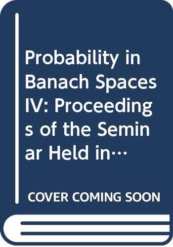 Probability in Banach Spaces IV: Proceedings of the Seminar Held in Oberwolfach, Germany, July 1982