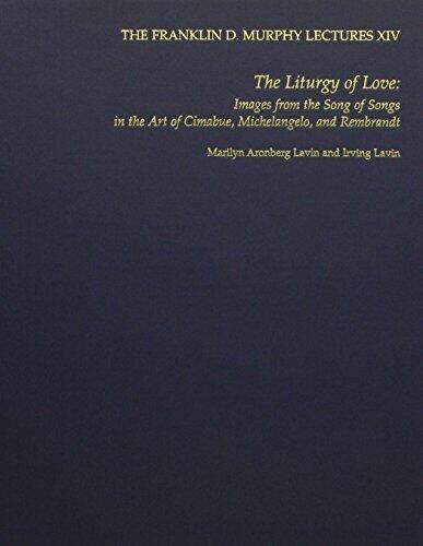The Liturgy of Love: Images from the Song of Songs in the Art of Cimabue, Michelangelo, and Rembrandt (Franklin D. Murphy Lectures XIV) by Marilyn Aronberg Lavin