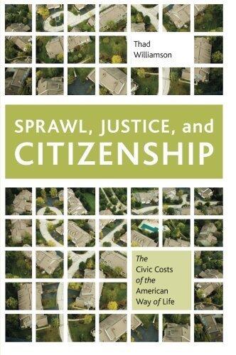 Sprawl, Justice, and Citizenship: The Civic Costs of the American Way of Life