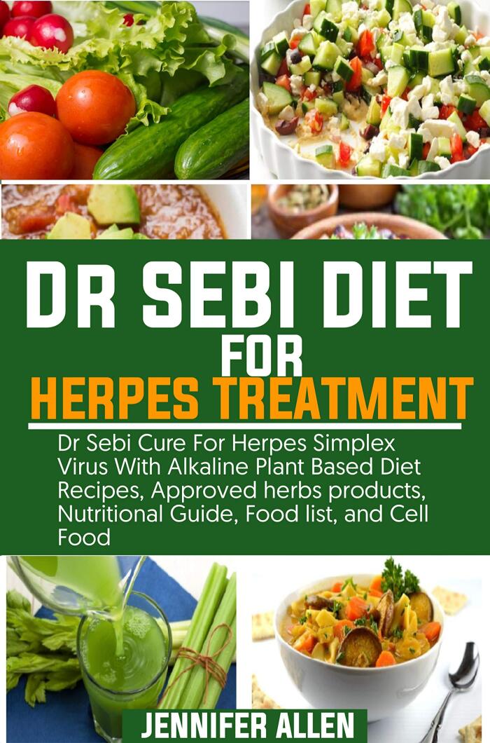 Dr. Sebi Diet for Herpes Treatment: Dr Sebi Cure For Herpes Simplex Virus With Alkaline Plant-Based Diet, approved herbs products, Nutritional Guide, food list, and cell food.