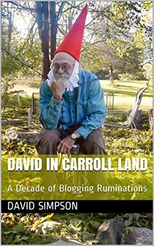 David in Carroll Land: A Decade of Blogging Ruminations