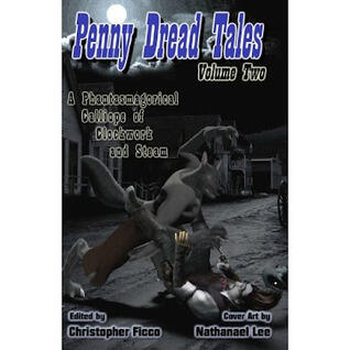 Penny Dread Tales (Volume Two): A Phantasmagorical Calliope of Clockwork and Steam