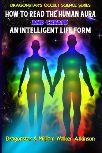 How To Read The Human Aura And Create An Intelligent Life Form