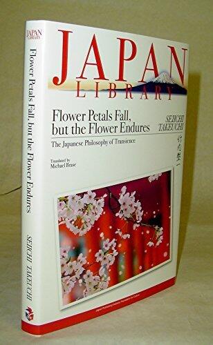 Flower Petals Fall, but the Flower Endures : The Japanese Philosophy of Transience