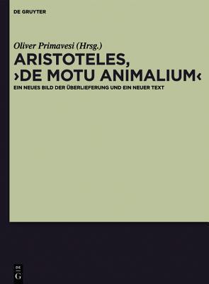 Aristoteles, De Motu Animalium: Ein Neues Bild Der Überlieferung Und Ein Neuer Text